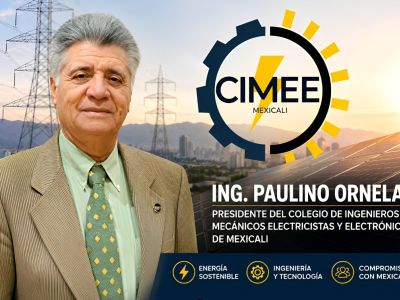 Trabajar en unidad, el principal reto energético de Mexicali: Paulino Ornelas CIMEE
